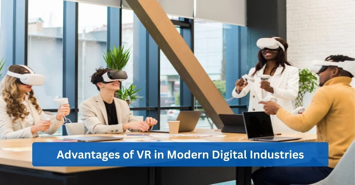 Advantages of VR in Modern Digital Industries
